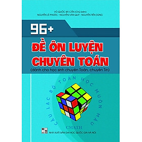 96+ Đề ôn luyện chuyên toán (dành cho học sinh chuyên Toán, chuyên Tin) - NTbooks