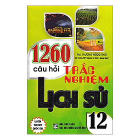 1260 Câu Hỏi Trắc Nghiệm Lịch Sử Lớp 12