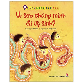 Bách Khoa Thư Nhí: Vì Sao Chúng Mình Đi Vệ Sinh? (Tái Bản 2019)