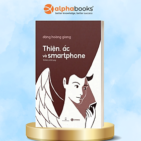 Sách Thiện, Ác Và Smart Phone (Tái Bản)