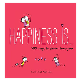 Happiness Is...500 Ways To Show I Love You