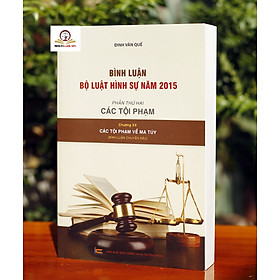 Bình Luận Bộ Luật Hình Sự Năm 2015 - Phần Thứ Hai: Các Tội Phạm - Chương XX: Các Tội Phạm Về Ma Túy (Bình Luận Chuyên Sâu)