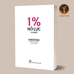 1% NỖ LỰC - HIROYUKI (Nishimura Hiroyuki) - Lê Trần Thư Trúc dịch - (bìa mềm)