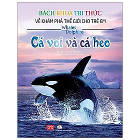 Sách Bách Khoa Tri Thức Về Khám Phá Thế Giới Cho Trẻ Em - Cá Voi Và Cá Heo (Tái Bản 2018)