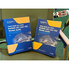 (Combo 2 tập) CÔNG NGHỆ XÂY DỰNG ĐƯỜNG SẮT CAO TỐC TRUNG QUỐC - Phạm Kiến Quốc, Vương Đông Nguyên - NXB Xây Dựng