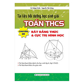 [Download Sách] Tài Liệu Bồi Dưỡng Học Sinh Giỏi Toán THCS Chuyên Đề Bất Đẳng Thức & Cực Trị Hình Học