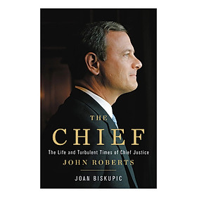 [Download Sách] The Chief: The Life and Turbulent Times of Chief Justice John Roberts