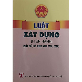 Luật Xây dựng (Hiện hành) (Sửa đổi, bổ sung năm 2016, 2018)