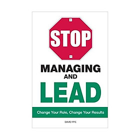 Nơi bán Stop Managing and Lead: Change Your Role, Change Your Results - Giá Từ -1đ