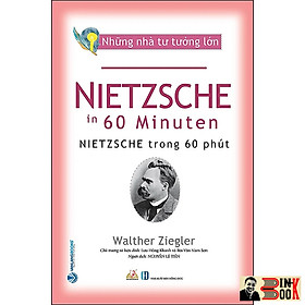 NHỮNG NHÀ TƯ TƯỞNG LỚN: NIETZSCHE Trong 60 Phút – Walther Ziegler – Văn Lang – NXB Hồng Đức (Bìa mềm)