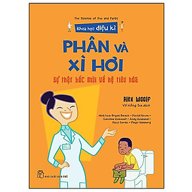 Sách Khoa Học Diệu Kì: Phân Và Xì Hơi - Sự Thật Bốc Mùi Về Hệ Tiêu Hóa