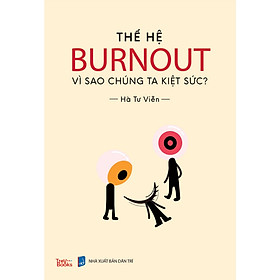 Sách Thế Hệ Burnout – Vì Sao Chúng Ta Kiệt Sức?