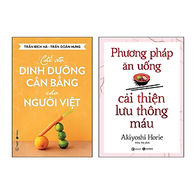 Combo 2 Cuốn Y Học: Chế Độ Dinh Dưỡng Cân Bằng Cho Người Việt + Phương Pháp Ăn Uống Cải Thiện Lưu Thông Máu