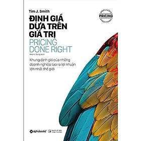 Sách Định Giá Dựa Trên Giá Trị – Pricing Done Right – Alphabooks – BẢN QUYỀN