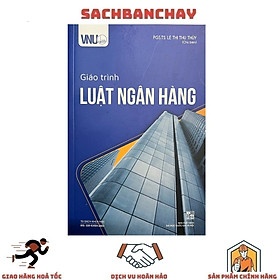 Hình ảnh Giáo Trình Luật Ngân Hàng - PGS.TS. Lê Thị Thu Thủy (ĐHQG HN)