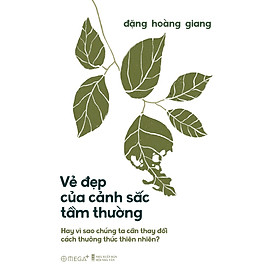 Vẻ Đẹp Của Cảnh Sắc Tầm Thường - Hay Vì Sao Chúng Ta Cần Thay Đổi Cách Thưởng Thức Thiên Nhiên - AL