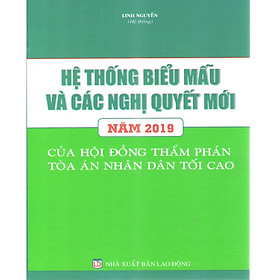 Hệ Thống Biểu Mẫu và Các Nghị Quyết Mới năm 2019 Của Hội Đồng Thẩm Phán Tòa Án Nhân Dân Tối Cao