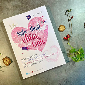 Nghệ Thuật Chữa Lành -Hành trình tìm kiếm tri thức và khả năng tự chữa lành bên trong bạn (VT-MK) - Trí Việt