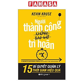 Sách - Người Thành Công Không Bao Giờ Trì Hoãn (Tái Bản 2025)