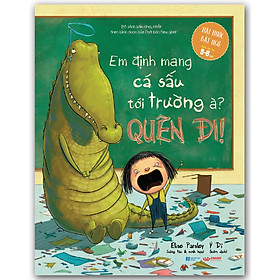 Em Định Mang Cá Sấu Tới Trường À, Quên Đi!