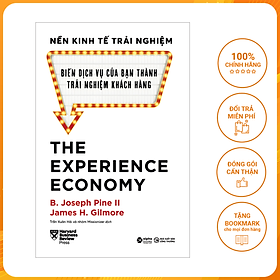 [Download Sách] The Experience Economy: Nền Kinh Tế Trải Nghiệm - Biến Dịch Vụ Của Bạn Thành Trải Nghiệm Khách Hàng