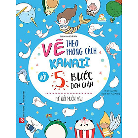 Sách Vẽ Theo Phong Cách Kawaii Với 5 Bước Đơn Giản - Thế Giới Muôn Màu - Nhà Sách Phương Na