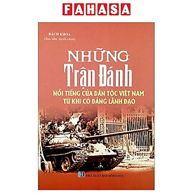 Những Trận Đánh Nổi Tiếng Của Dân Tộc Việt Nam Từ Khi Có Đảng Lãnh Đạo (Tái Bản 2023)