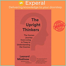 Sách - The Upright Thinkers: The Human Journey from Living in Trees to Under by Leonard Mlodinow (US edition, paperback)