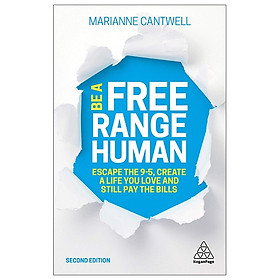 [Download Sách] Be A Free Range Human: Escape The 9-5, Create A Life You Love And Still Pay The Bills