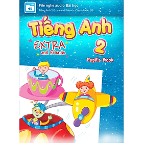 [E-BOOK] Tiếng Anh 2 Extra and Friends File nghe audio Bài học