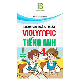 Sách - Hướng Dẫn Giải Violympic Tiếng Anh Lớp 4 - Phạm Văn Công - Hồng Ân