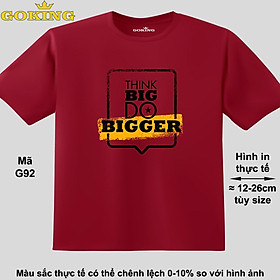 THINK BIG DO BIGGER, mã G92. Áo thun hàng hiệu GOKING in chữ siêu đẹp cho