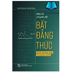 Sách - Một số chuyên đề bất đẳng thức dành cho học sinh THCS