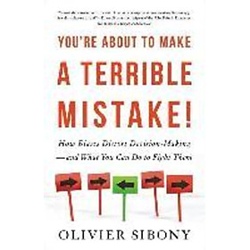 Sách - You're About to Make a Terrible Mistake : How Biases Dist by Olivier Sibony Kate Deimling (US edition, paperback)