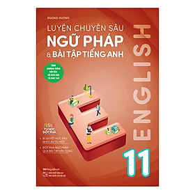 Luyện Chuyên Sâu Ngữ Pháp Và Bài Tập Tiếng Anh 11 - Trao Tri thức Gặt Niềm tin