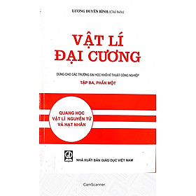 [Download Sách] Vật lí đại cương tập 3 phần 1- Quang học vật lí nguyên tử và hạt nhân - TB lần thứ 23 