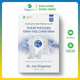 Sách Phá bỏ thói quen, đánh thức chính mình - Breaking the Habit of Being Yourself - Happy Live