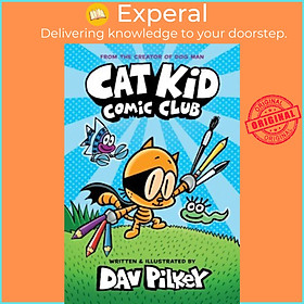 Sách - Cat Kid Comic Club: the new blockbusting bestseller from the creator of Dog by Dav Pilkey (US edition, hardcover)