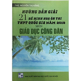 Hướng Dẫn Giải 21 Đề Minh Họa Ôn Thi THPT Quốc Gia Năm 2019 Môn Giáo Dục Công Dân