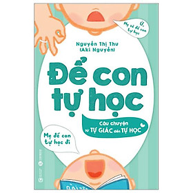 Để Con Tự Học - Câu Chuyện Từ Tự Giác Đến Tự Học