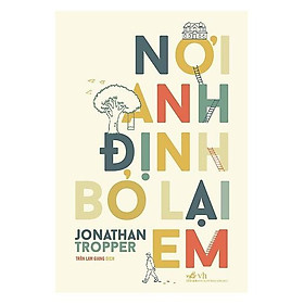 Sách - Nơi Anh Định Bỏ Lại Em