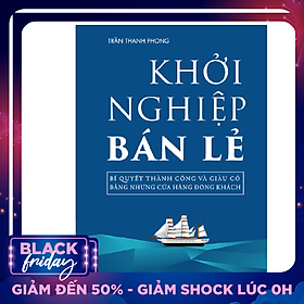 Khởi Nghiệp Bán Lẻ - Bí Quyết Thành Công Và Giàu Có Bằng Những Cửa Hàng Đông Khách - Công Thức Kinh Doanh Và Quản Lý Cửa Hàng Hiệu Quả