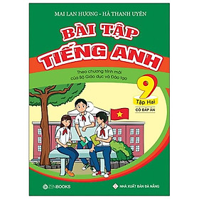 Bài Tập Tiếng Anh 9 (Tập 2) - Có Đáp Án (Theo Chương Trình Mới Của Bộ GD&ĐT)