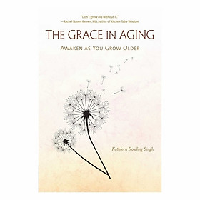 The Grace In Aging: Awaken As You Grow Older