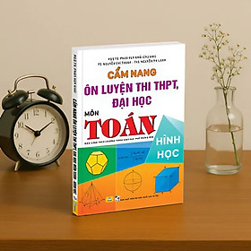 Sách - Cẩm Nang Ôn Luyện Thi THPT, Đại Học Môn Toán - Hình Học - Biên soạn theo chương trình GDPT mới - ndbooks