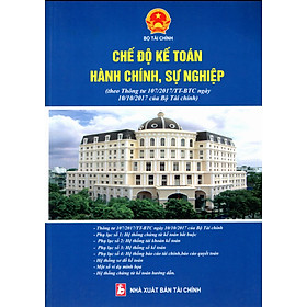 [Download Sách] CHẾ ĐỘ KẾ TOÁN ĐƠN VỊ HÀNH CHÍNH, SỰ NGHIỆP (Theo Thông tư số 107/2017/TT-BTC Ngày 10/10/2017 của Bộ Tài chính)