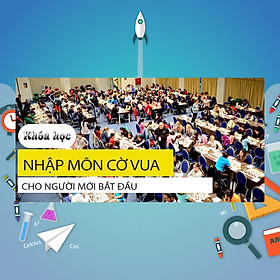 Khóa Học Nhập Môn Cờ Vua Cho Người Mới Bắt Đầu
