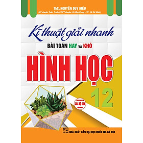 Sách Kĩ Thuật Giải Nhanh Bài Toán Hay & Khó Hình Học 12 (Tái Bản)