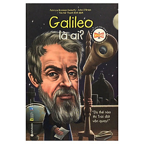 Bộ Sách Chân Dung Những Người Làm Thay Đổi Thế Giới – Galileo Galilei Là Ai? (Tái Bản 2018)