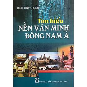 Tìm hiểu nền văn minh Đông Nam Á